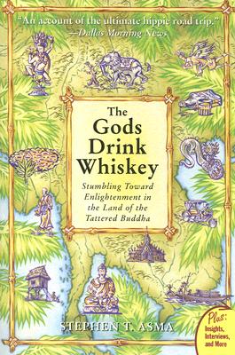 Book cover of The Gods Drink Whiskey: Stumbling Toward Enlightenment in the Land of the Tattered Buddha by Asma, Stephen T.