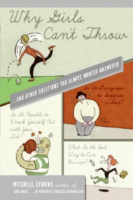 Book cover of Why Girls Can't Throw: ...and Other Questions You Always Wanted Answered by Symons, Mitchell
