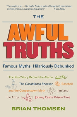 Book cover of The Awful Truths: Famous Myths, Hilariously Debunked by Thomsen, Brian M.