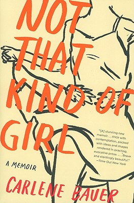 Book cover of Not That Kind of Girl: A Memoir by Bauer, Carlene