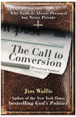 Book cover of The Call to Conversion: Why Faith Is Always Personal But Never Private by Wallis, Jim