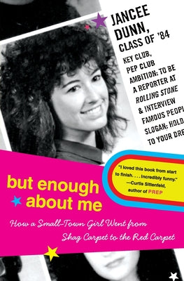 Book cover of But Enough about Me: How a Small-Town Girl Went from Shag Carpet to the Red Carpet by Dunn, Jancee
