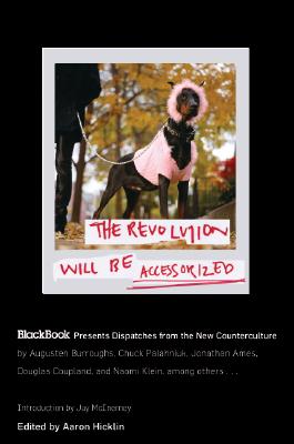 Book cover of The Revolution Will Be Accessorized: Blackbook Presents Dispatches from the New Counterculture by Hicklin, Aaron