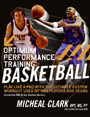 Book cover of Optimum Performance Training: Basketball: Play Like a Pro with the Ultimate Custom Workout Used by NBA Players and Teams by Clark, Micheal