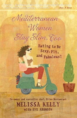 Mediterranean Women Stay Slim, Too: Eating to Be Sexy, Fit, and Fabulous! by Melissa Kelly book cover