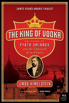 Book cover of The King of Vodka: The Story of Pyotr Smirnov and the Upheaval of an Empire by Himelstein, Linda