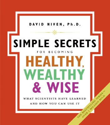 Book cover of Simple Secrets for Becoming Healthy, Wealthy, and Wise: What Scientists Have Learned and How You Can Use It by Niven, David