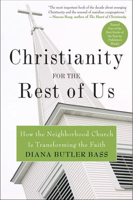 Christianity for the Rest of Us: How the Neighborhood Church Is Transforming the Faith by Diana Butler Bass book cover