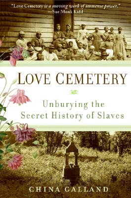 Book cover of Love Cemetery: Unburying the Secret History of Slaves by Galland, China
