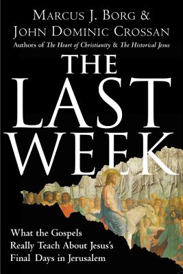 Book cover of The Last Week: What the Gospels Really Teach about Jesus's Final Days in Jerusalem by Borg, Marcus J.