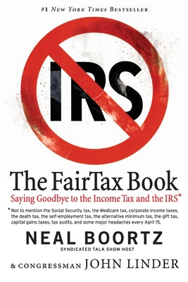 Book cover of The FairTax Book: Saying Goodbye to the Income Tax and the IRS by Boortz, Neal