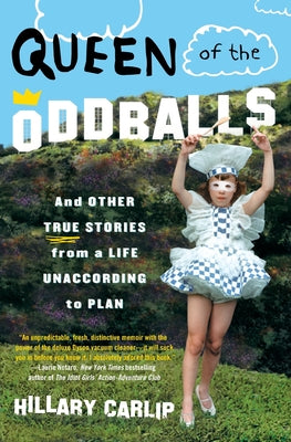 Book cover of Queen of the Oddballs: And Other True Stories from a Life Unaccording to Plan by Carlip, Hillary