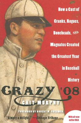 Book cover of Crazy '08: How a Cast of Cranks, Rogues, Boneheads, and Magnates Created the Greatest Year in Baseball History by Murphy, Cait N.