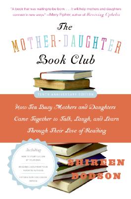 Book cover of The Mother-Daughter Book Club REV Ed.: How Ten Busy Mothers and Daughters Came Together to Talk, Laugh, and Learn Through Their Love of Reading by Dodson, Shireen