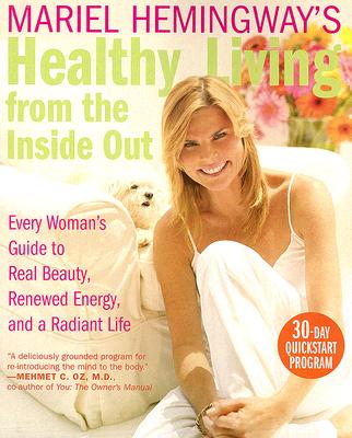 Book cover of Mariel Hemingway's Healthy Living from the Inside Out: Every Woman's Guide to Real Beauty, Renewed Energy, and a Radiant Life by Hemingway, Mariel