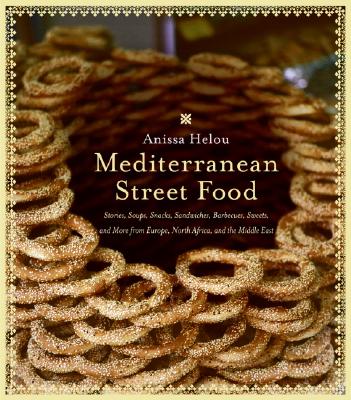 Book cover of Mediterranean Street Food: Stories, Soups, Snacks, Sandwiches, Barbecues, Sweets, and More from Europe, North Africa, and the Middle East by Helou, Anissa