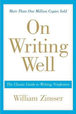 Book cover of On Writing Well: The Classic Guide to Writing Nonfiction by Zinsser, William