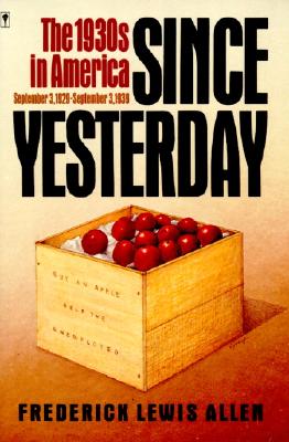 Book cover of Since Yesterday: The 1930's in America, September 3, 1929 to September 3, 1939 by Allen, Frederick L.