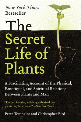 Book cover of The Secret Life of Plants: A Fascinating Account of the Physical, Emotional, and Spiritual Relations Between Plants and Man by Tompkins, Peter