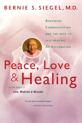 Book cover of Peace, Love and Healing: Bodymind Communication & the Path to Self-Healing: An Exploration by Siegel, Bernie S.