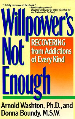 Willpower Is Not Enough: Understanding and Overcoming Addiction and Compulsion by Arnold M. Washton book cover