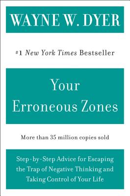 Book cover of Your Erroneous Zones: Step-By-Step Advice for Escaping the Trap of Negative Thinking and Taking Control of Your Life by Dyer, Wayne W.
