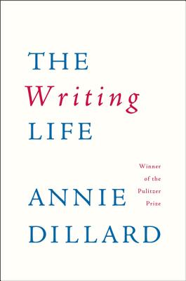 Book cover of The Writing Life by Dillard, Annie