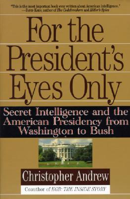Book cover of For the President's Eyes Only: Secret Intelligence and the American Presidency from Washington to Bush by Andrew, Christopher