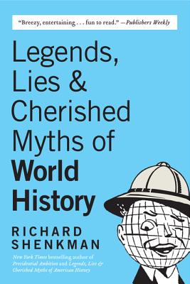 Book cover of Legends, Lies & Cherished Myths of World History by Shenkman, Richard
