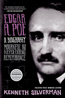 Book cover of Edgar A. Poe: A Biography: Mournful and Never-Ending Remembrance by Silverman, Kenneth