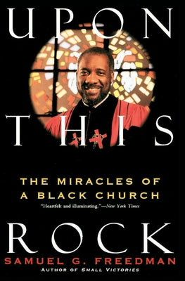 Book cover of Upon This Rock: Miracles of a Black Church, the by Freedman, Samuel G.