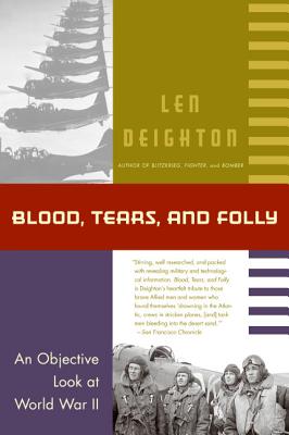 Book cover of Blood, Tears, and Folly: An Objective Look at World War LL by Deighton, Len