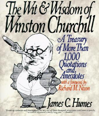 Book cover of The Wit & Wisdom of Winston Churchill: A Treasury of More Than 1,000 Quotations and Anecdotes by Humes, James C.
