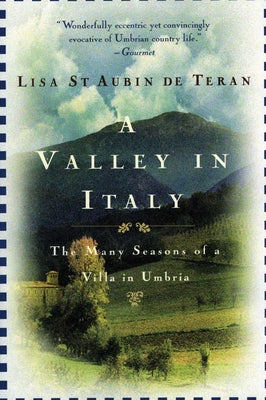 Book cover of A Valley in Italy: Many Seasons of a Villa in Umbria, the by St Aubin de Teran, Lisa