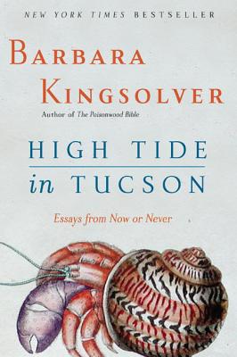 Book cover of High Tide in Tucson: Essays from Now or Never by Kingsolver, Barbara
