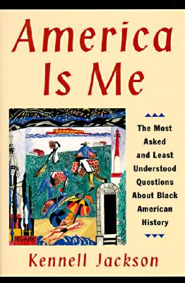 Book cover of America Is Me: Most Asked and Least Understood Questions about Black American History, the by Jackson, Kennell