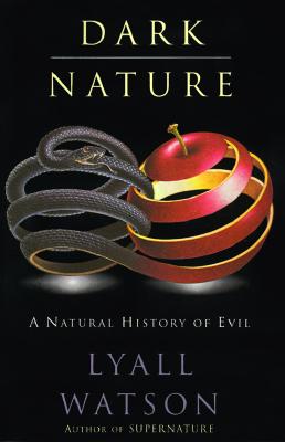 Book cover of Dark Nature: Natural History of Evil by Watson, Lyall
