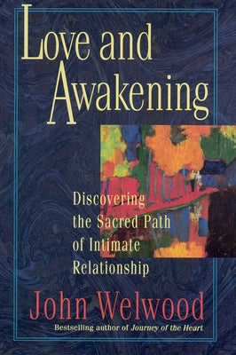 Book cover of Love and Awakening: Discovering the Sacred Path of Intimate Relationship by Welwood, John