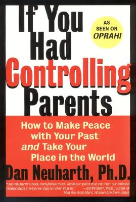 Book cover of If You Had Controlling Parents: How to Make Peace with Your Past and Take Your Place in the World by Neuharth, Dan