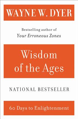 Book cover of Wisdom of the Ages: A Modern Master Brings Eternal Truths Into Everyday Life by Dyer, Wayne W.