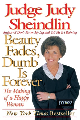 Book cover of Beauty Fades, Dumb Is Forever: The Making of a Happy Woman by Sheindlin, Judy