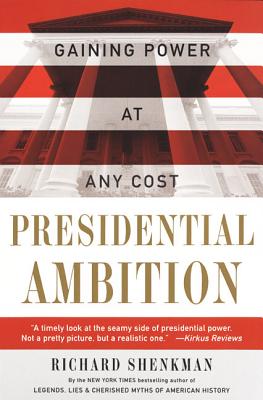 Book cover of Presidential Ambition: Gaining Power at Any Cost by Shenkman, Richard
