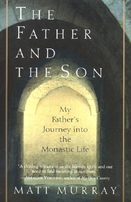 Book cover of The Father and the Son: My Father's Journey Into the Monastic Life by Murray, Matthew J.