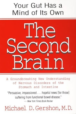 The Second Brain: The Scientific Basis of Gut Instinct & a Groundbreaking New Understanding of Nervous Disorders of the Stomach & Intestine by Gershon, Michael book cover