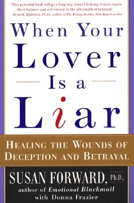 Book cover of When Your Lover Is a Liar: Healing the Wounds of Deception and Betrayal by Forward, Susan