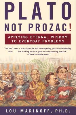Book cover of Plato, Not Prozac!: Applying Eternal Wisdom to Everyday Problems by Marinoff, Lou
