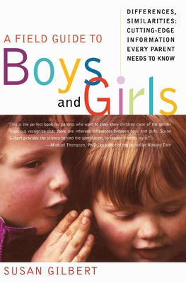 Book cover of A Field Guide to Boys and Girls: Differences, Similarities: Cutting-Edge Information Every Parent Needs to Know by Gilbert, Susan
