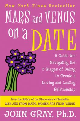 Book cover of Mars and Venus on a Date: A Guide for Navigating the 5 Stages of Dating to Create a Loving and Lasting Relationship by Gray, John