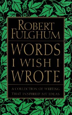 Book cover of Words I Wish I Wrote by Fulghum, Robert