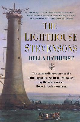 The Lighthouse Stevensons: The Extraordinary Story of the Building of the Scottish Lighthouses by the Ancestors of Robert Louis Stevenson by Bella Bathurst book cover